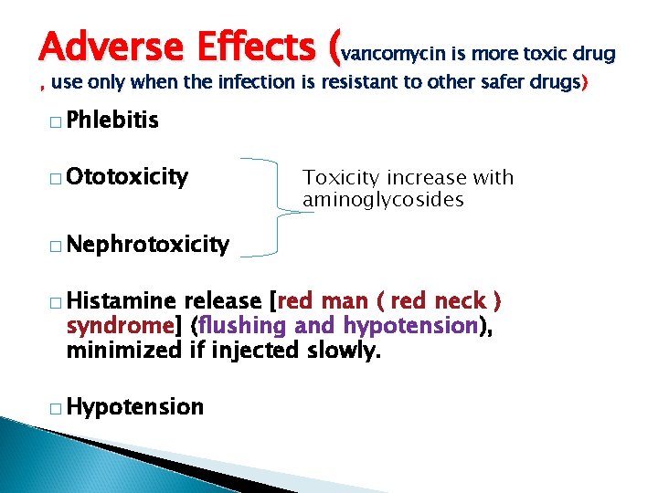 Adverse Effects (vancomycin is more toxic drug , use only when the infection is