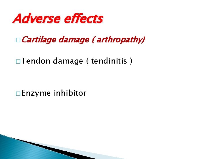 Adverse effects � Cartilage damage ( arthropathy) � Tendon damage ( tendinitis ) �