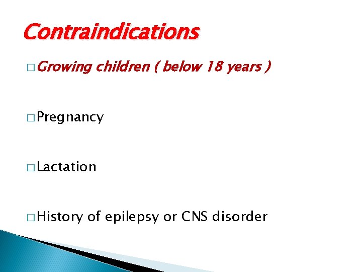 Contraindications � Growing children ( below 18 years ) � Pregnancy � Lactation �
