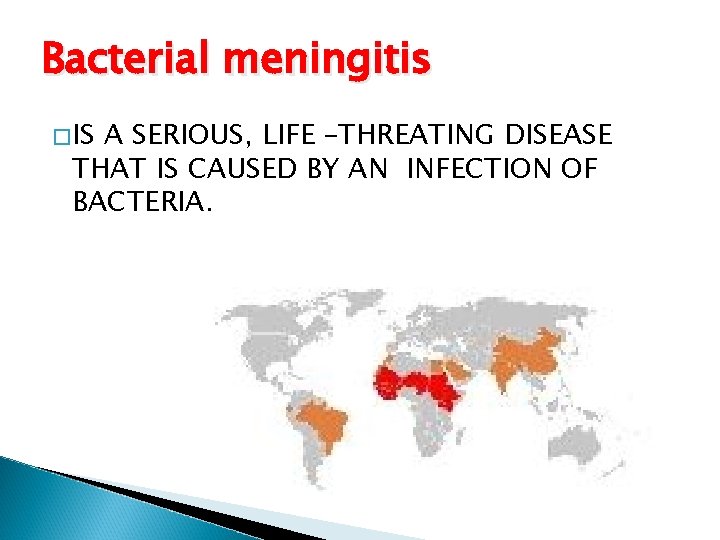 Bacterial meningitis �IS A SERIOUS, LIFE –THREATING DISEASE THAT IS CAUSED BY AN INFECTION