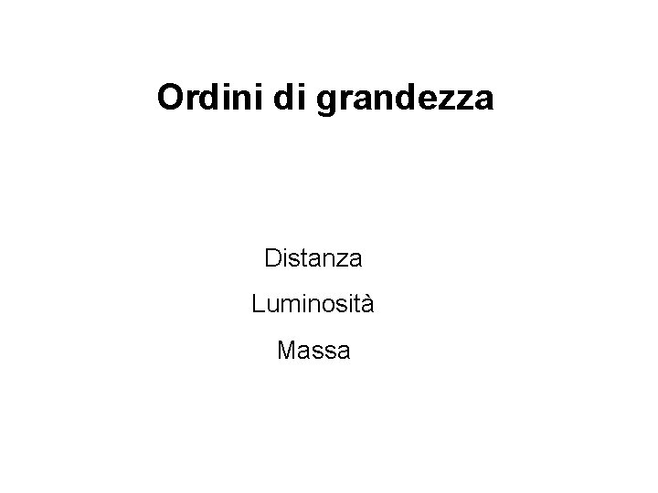 Ordini di grandezza Distanza Luminosità Massa 