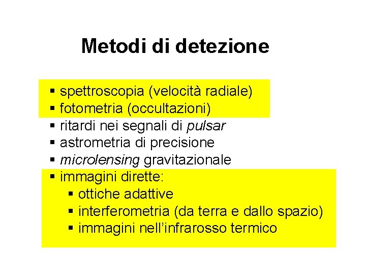 Metodi di detezione § spettroscopia (velocità radiale) § fotometria (occultazioni) § ritardi nei segnali