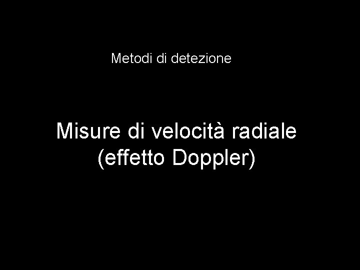 Metodi di detezione Misure di velocità radiale (effetto Doppler) 