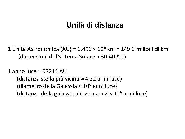 Unità di distanza 1 Unità Astronomica (AU) = 1. 496 × 108 km =