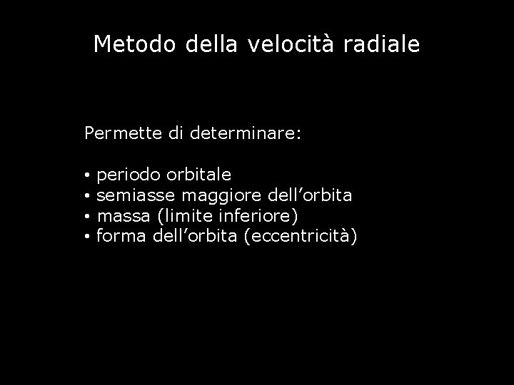 Metodo della velocità radiale Permette di determinare: • • periodo orbitale semiasse maggiore dell’orbita