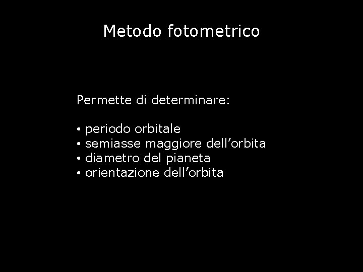 Metodo fotometrico Permette di determinare: • • periodo orbitale semiasse maggiore dell’orbita diametro del