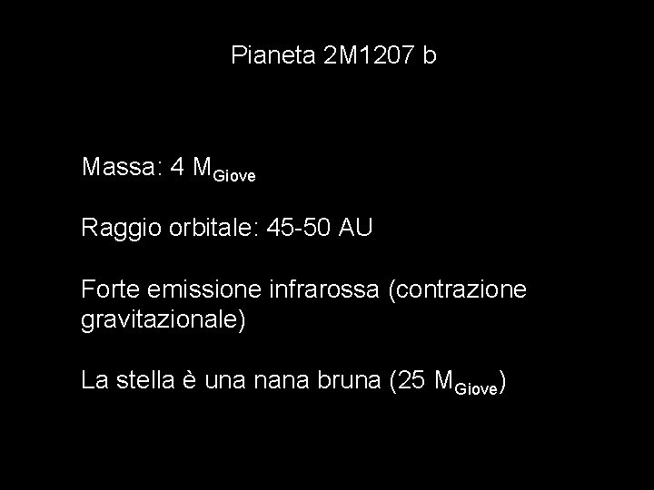Pianeta 2 M 1207 b Massa: 4 MGiove Raggio orbitale: 45 -50 AU Forte