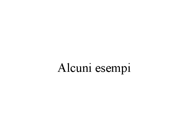 Alcuni esempi 