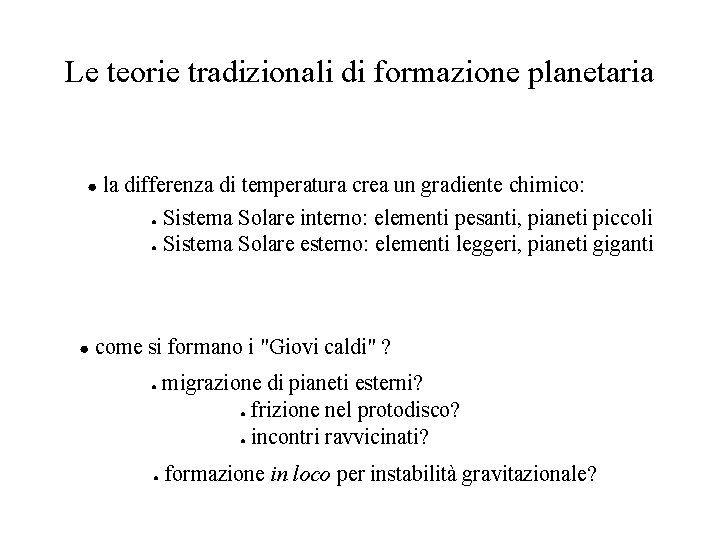 Le teorie tradizionali di formazione planetaria ● la differenza di temperatura crea un gradiente