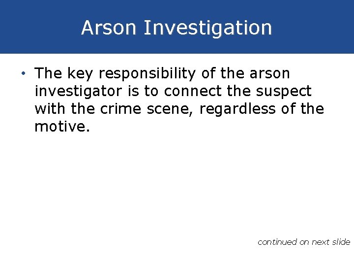 Arson Investigation • The key responsibility of the arson investigator is to connect the