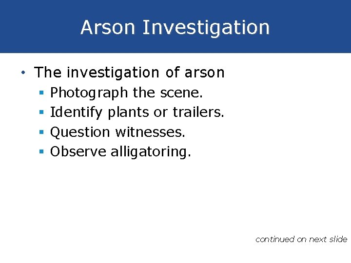 Arson Investigation • The investigation of arson § § Photograph the scene. Identify plants