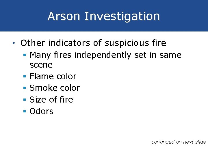 Arson Investigation • Other indicators of suspicious fire § Many fires independently set in