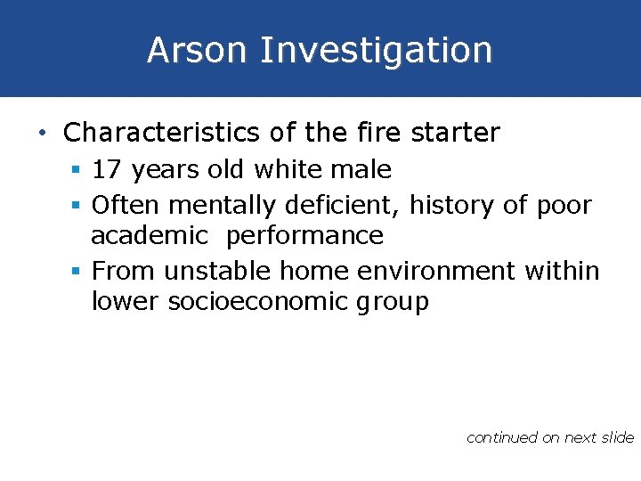 Arson Investigation • Characteristics of the fire starter § 17 years old white male