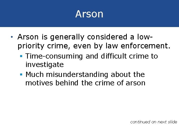 Arson • Arson is generally considered a lowpriority crime, even by law enforcement. §