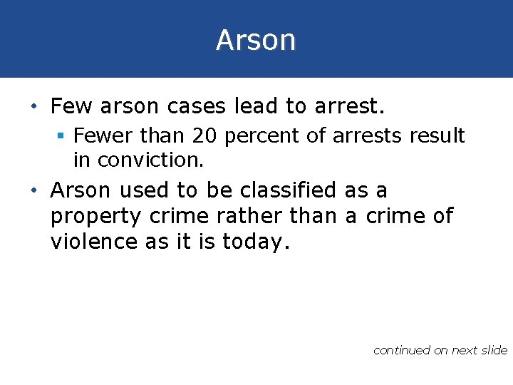 Arson • Few arson cases lead to arrest. § Fewer than 20 percent of