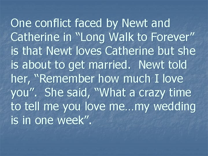 One conflict faced by Newt and Catherine in “Long Walk to Forever” is that One conflict faced by Newt and Catherine in “Long Walk to Forever” is that