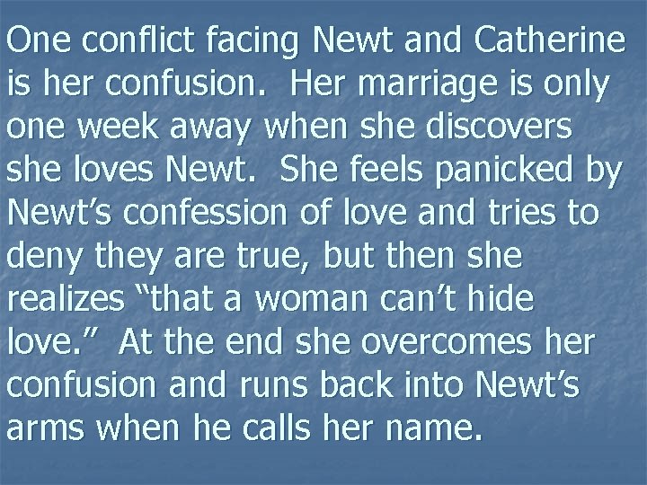 One conflict facing Newt and Catherine is her confusion. Her marriage is only one One conflict facing Newt and Catherine is her confusion. Her marriage is only one