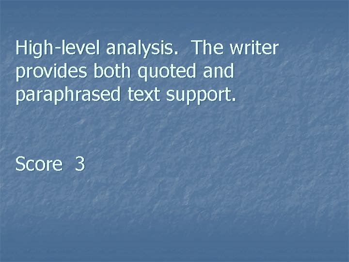 High-level analysis. The writer provides both quoted and paraphrased text support. Score 3 High-level analysis. The writer provides both quoted and paraphrased text support. Score 3