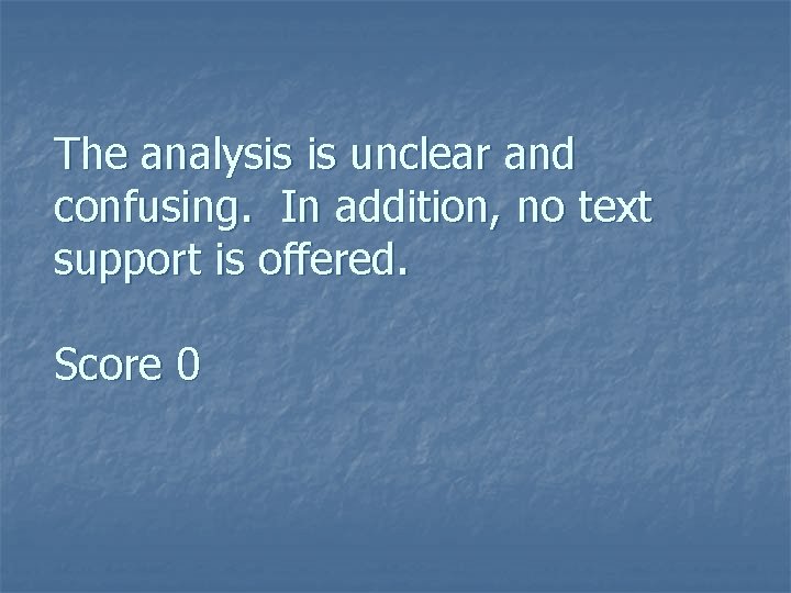 The analysis is unclear and confusing. In addition, no text support is offered. Score The analysis is unclear and confusing. In addition, no text support is offered. Score