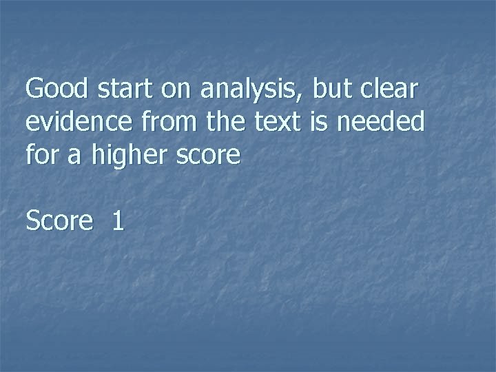 Good start on analysis, but clear evidence from the text is needed for a Good start on analysis, but clear evidence from the text is needed for a