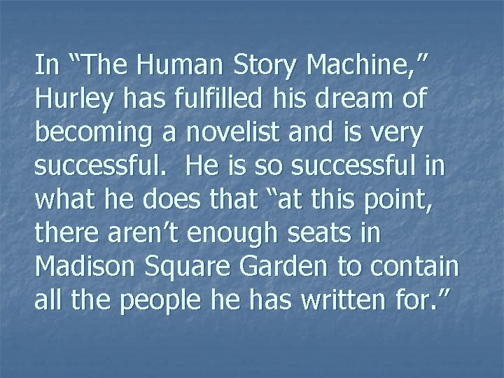 In “The Human Story Machine, ” Hurley has fulfilled his dream of becoming a In “The Human Story Machine, ” Hurley has fulfilled his dream of becoming a