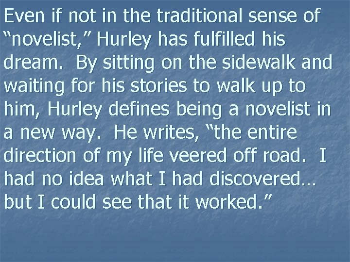 Even if not in the traditional sense of “novelist, ” Hurley has fulfilled his Even if not in the traditional sense of “novelist, ” Hurley has fulfilled his