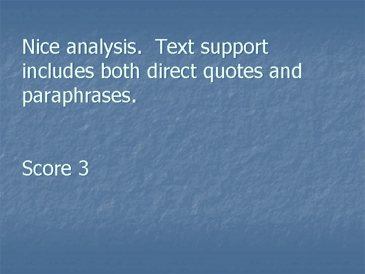 Nice analysis. Text support includes both direct quotes and paraphrases. Score 3 Nice analysis. Text support includes both direct quotes and paraphrases. Score 3