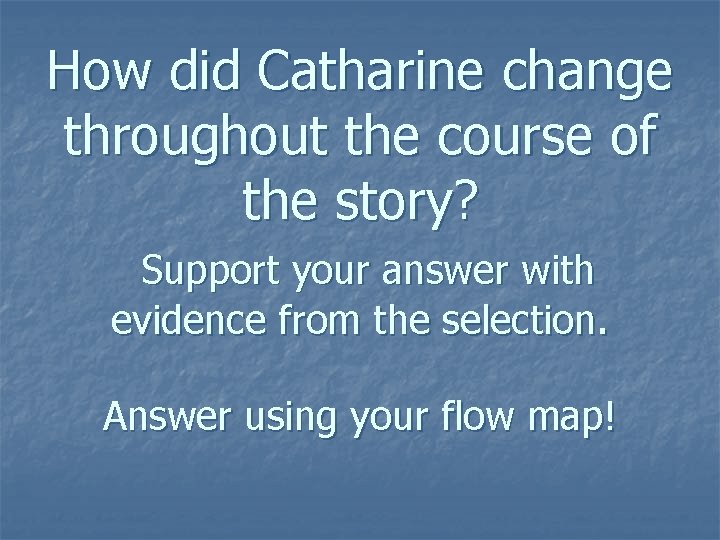 How did Catharine change throughout the course of the story? Support your answer with How did Catharine change throughout the course of the story? Support your answer with