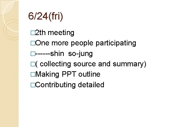 6/24(fri) � 2 th meeting �One more people participating �------shin so-jung �( collecting source