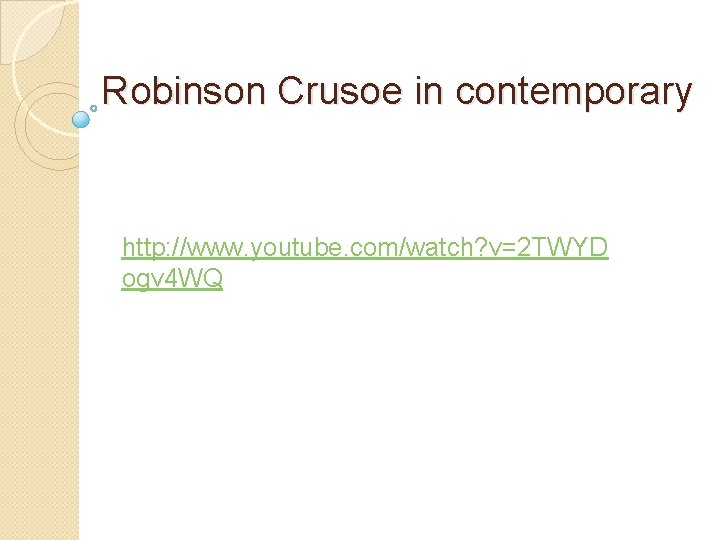 Robinson Crusoe in contemporary http: //www. youtube. com/watch? v=2 TWYD ogv 4 WQ 