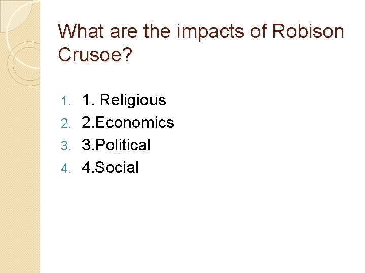 What are the impacts of Robison Crusoe? 1. Religious 2. 2. Economics 3. 3.