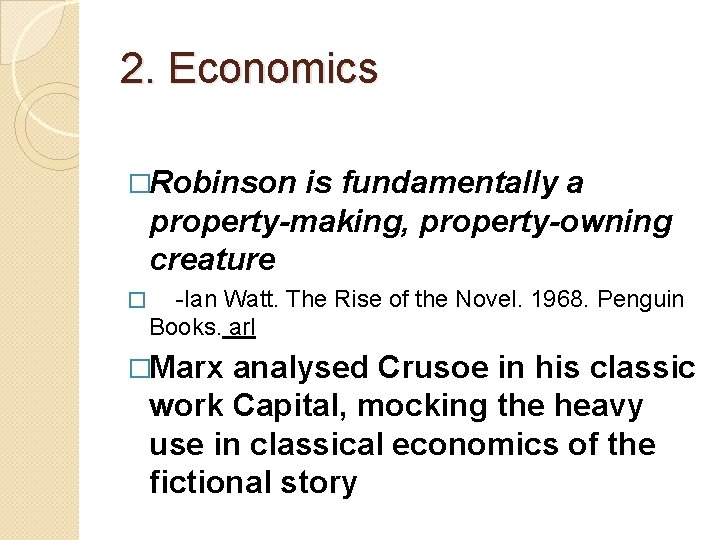 2. Economics �Robinson is fundamentally a property-making, property-owning creature � -Ian Watt. The Rise