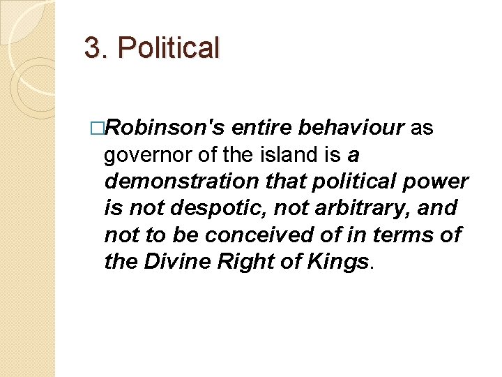 3. Political �Robinson's entire behaviour as governor of the island is a demonstration that