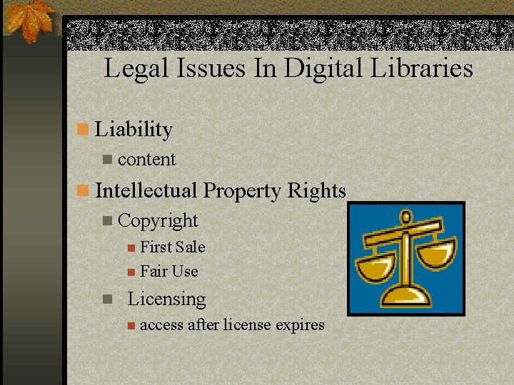 Legal Issues In Digital Libraries n Liability n content n Intellectual Property Rights n