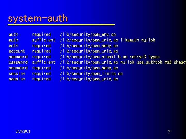 system-auth　 auth account password session 2/27/2021 required sufficient required required /lib/security/pam_env. so /lib/security/pam_unix. so