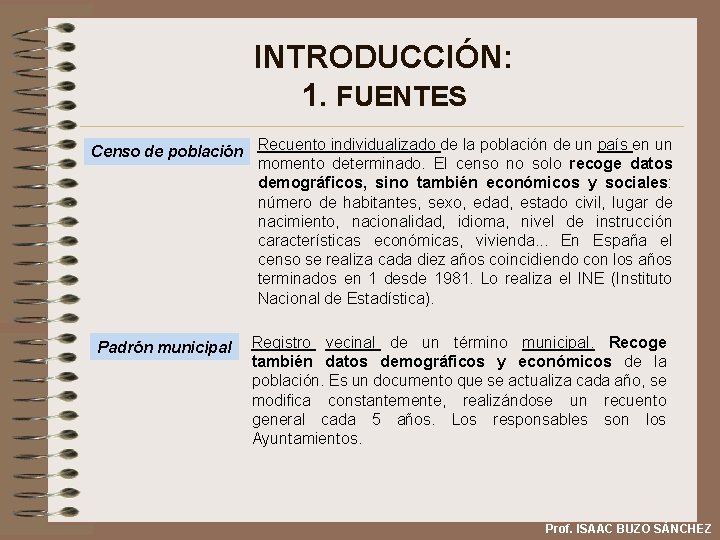 INTRODUCCIÓN: 1. FUENTES Censo de población Recuento individualizado de la población de un país