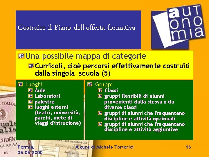 Costruire il Piano dell’offerta formativa Una possibile mappa di categorie Curricoli, cioè percorsi effettivamente