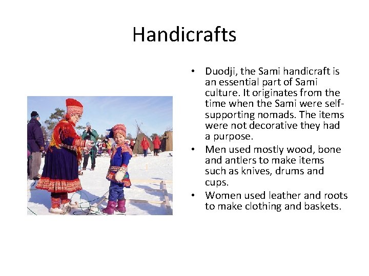 Handicrafts • Duodji, the Sami handicraft is an essential part of Sami culture. It