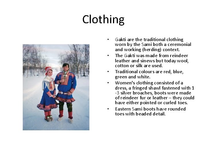 Clothing • • • Gakti are the traditional clothing worn by the Sami both