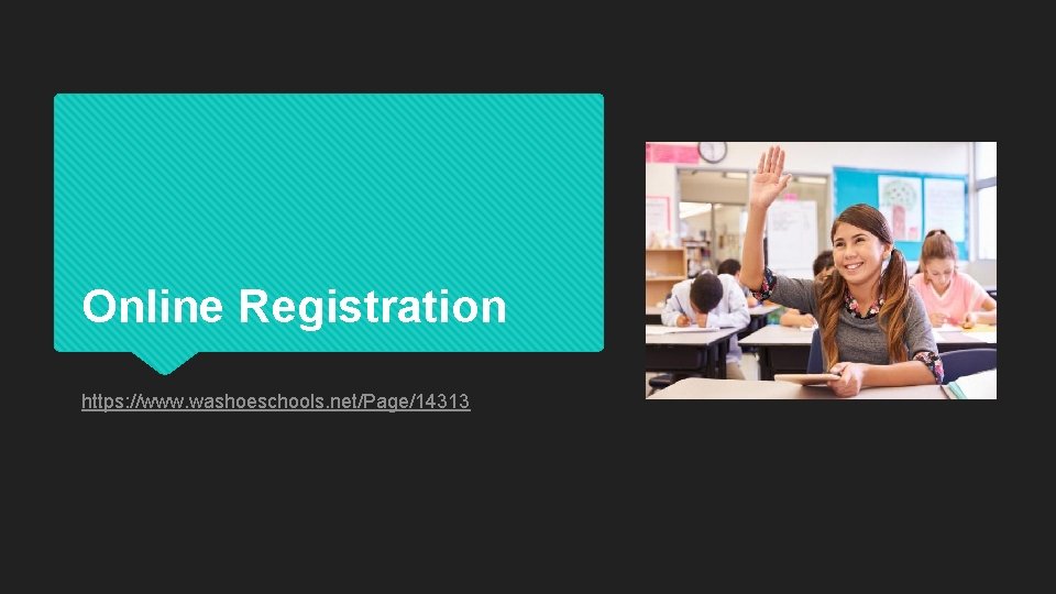 Online Registration https: //www. washoeschools. net/Page/14313 