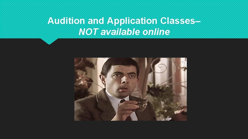 Audition and Application Classes– NOT available online 