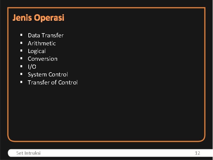 Jenis Operasi § § § § Data Transfer Arithmetic Logical Conversion I/O System Control