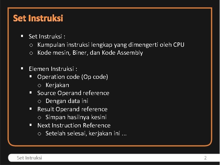 Set Instruksi § Set Instruksi : o Kumpulan instruksi lengkap yang dimengerti oleh CPU
