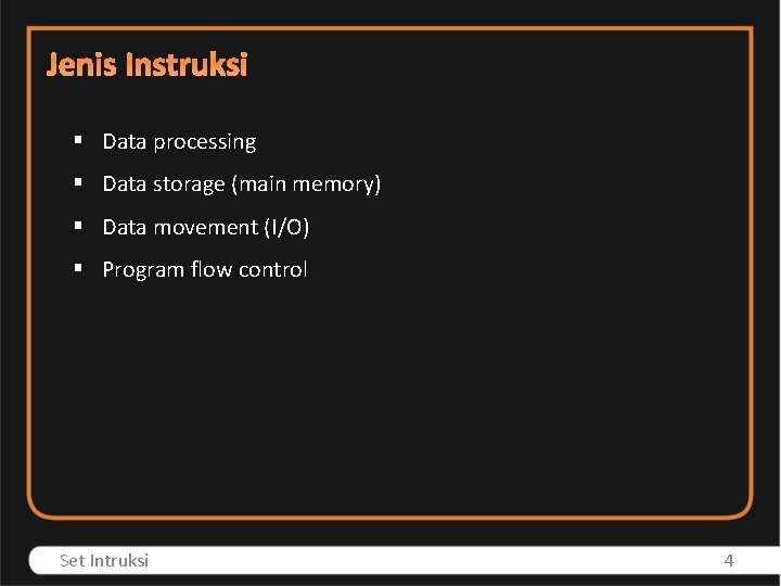 Jenis Instruksi § Data processing § Data storage (main memory) § Data movement (I/O)