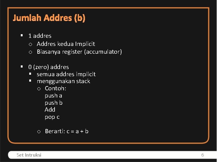 Jumlah Addres (b) § 1 addres o Addres kedua Implicit o Biasanya register (accumulator)