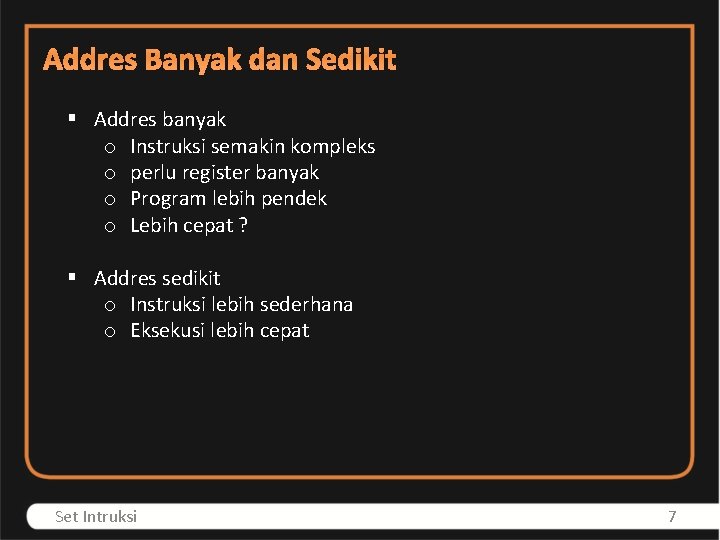 Addres Banyak dan Sedikit § Addres banyak o Instruksi semakin kompleks o perlu register