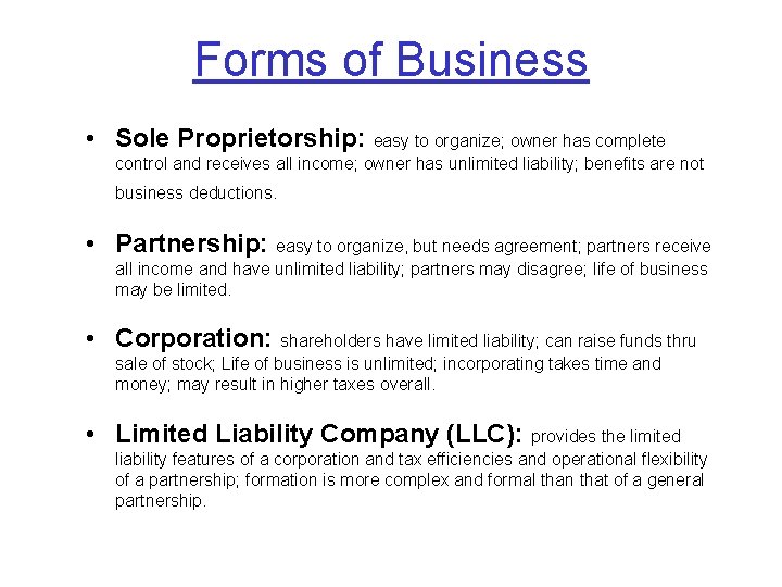 Forms of Business • Sole Proprietorship: easy to organize; owner has complete control and