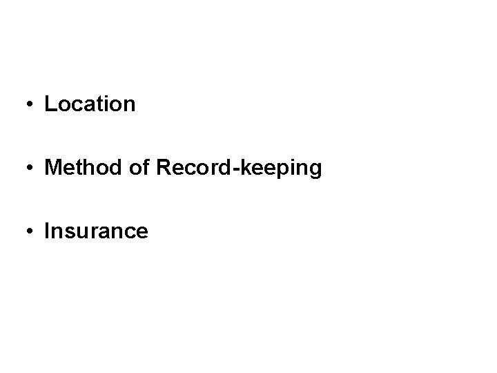  • Location • Method of Record-keeping • Insurance 