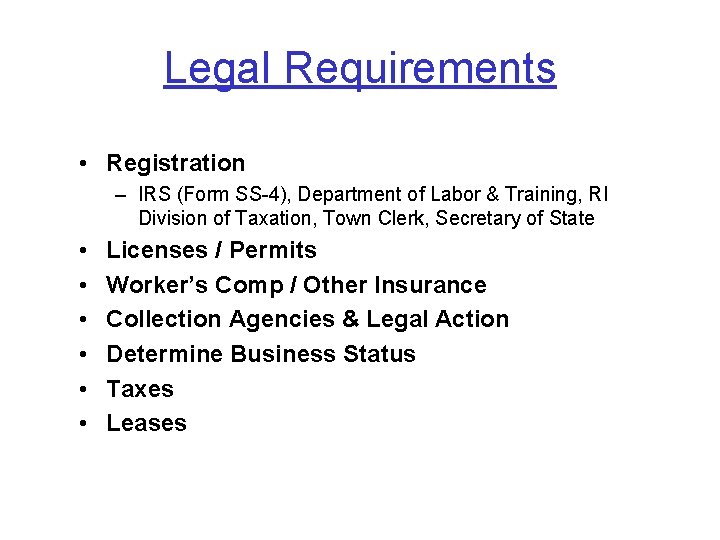 Legal Requirements • Registration – IRS (Form SS-4), Department of Labor & Training, RI