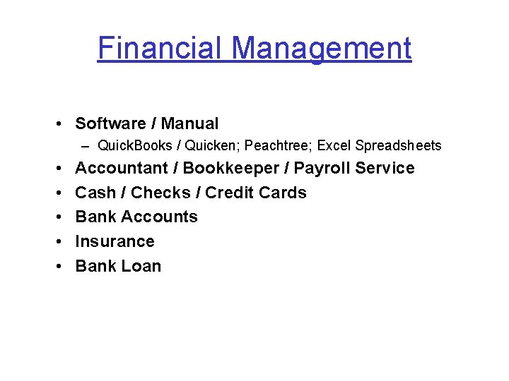 Financial Management • Software / Manual – Quick. Books / Quicken; Peachtree; Excel Spreadsheets